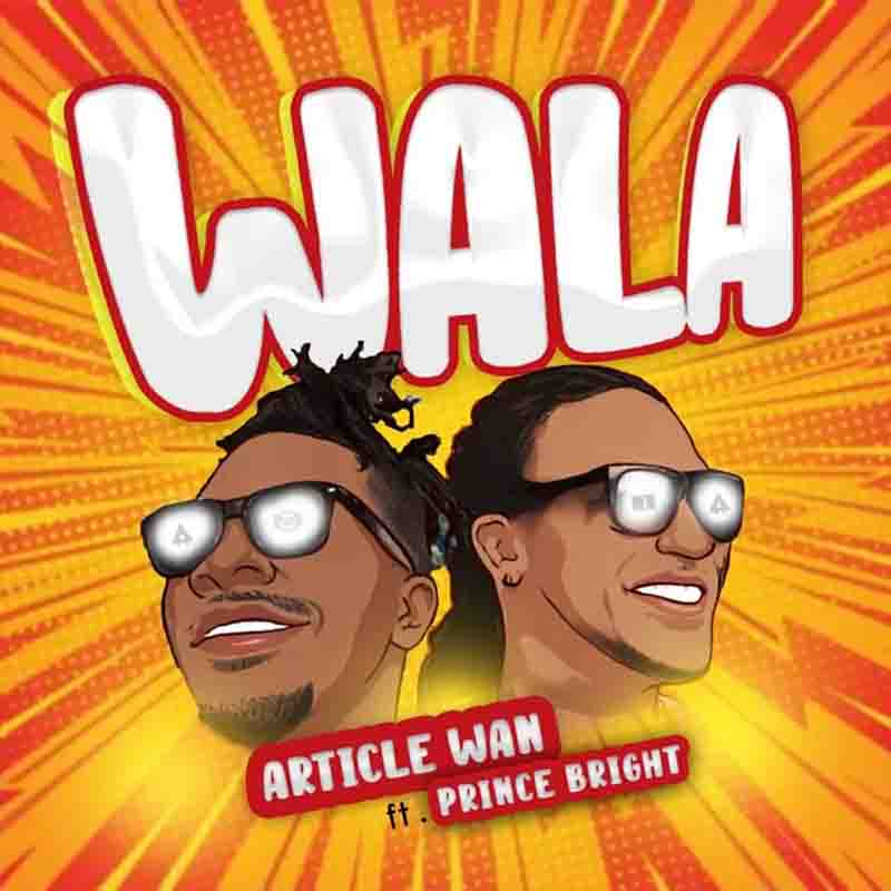 Article Wan - Wala ft Prince Bright (Ghana MP3 Download)