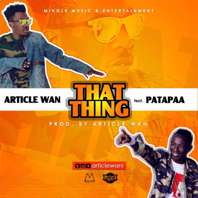 Article Wan – That Thing (feat. Patapaa)(Prod. By Article Wan)