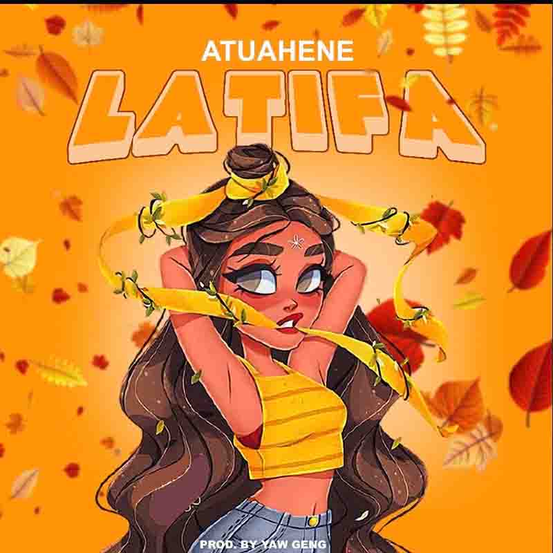 Atuahene - Latifa (Prod by Yaw Geng) - Ghana MP3
