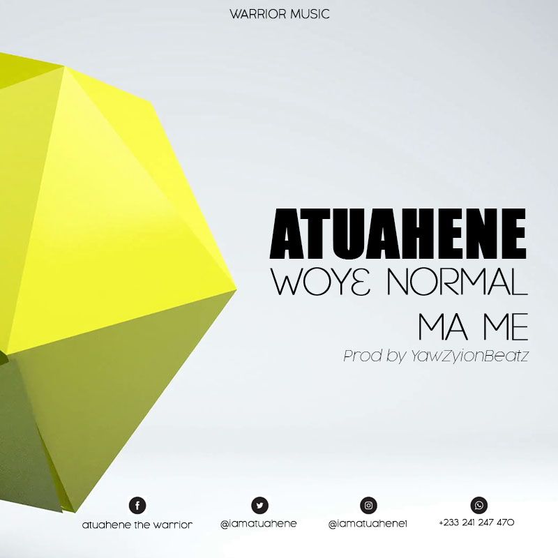 Atuahene - Wo Ye Normal Ma Me (Prod by YawZion Beatz)