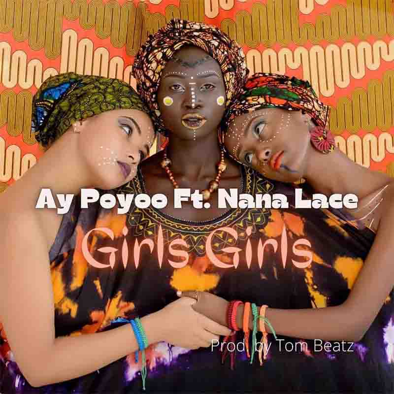 Ay Poyoo - Girls Girls ft. Nana Lace (Prod By Tom Beat)