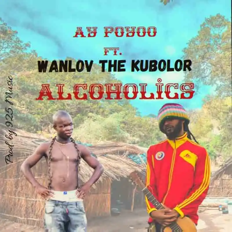 AY Poyoo Ft Wanlov The Kubolor - Alcoholics
