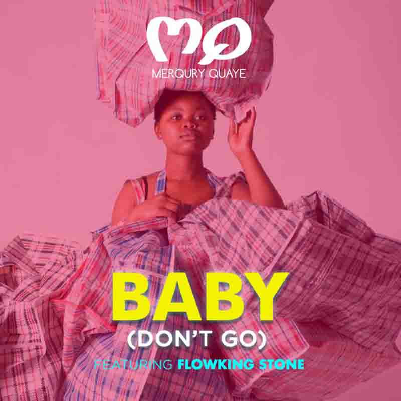 Merqury Quaye ft. FlowKing Stone – Baby Don’t Go