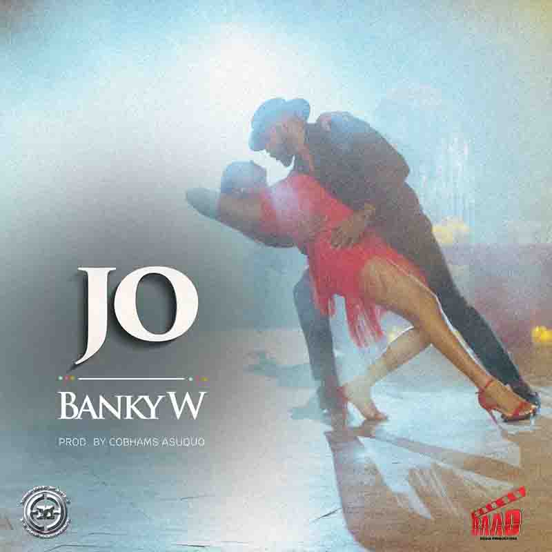 Banky W - Jo (Prod by Cobhams Asuquo) - Naija MP3 
