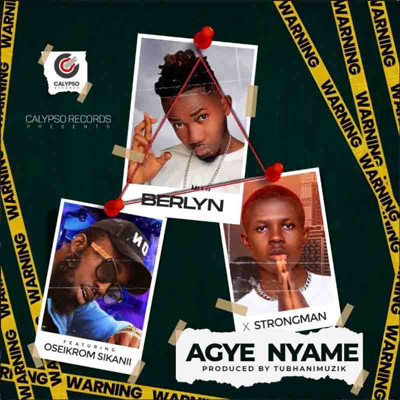 Berlyn - Agye Nyame ft Oseikrom Sikanii x Strongman