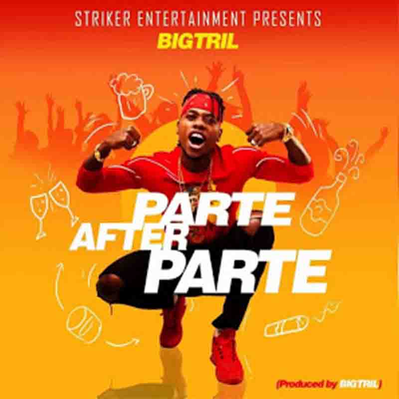 Bigtril - Parte After Parte (Produced By Bigtril) - Afrobeat MP3