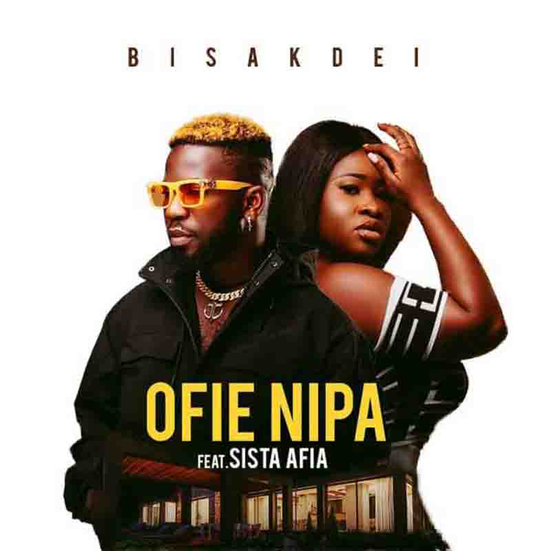 Bisa Kdei – Ofie Nipa ft. Sista Afia (Prod. by Nzema Poppin)