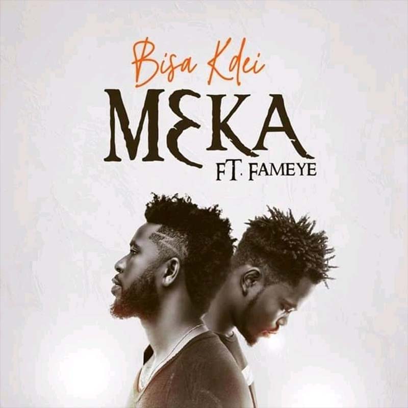 Bisa Kdei - Meka ft Fameye (Ghana MP3 Download)