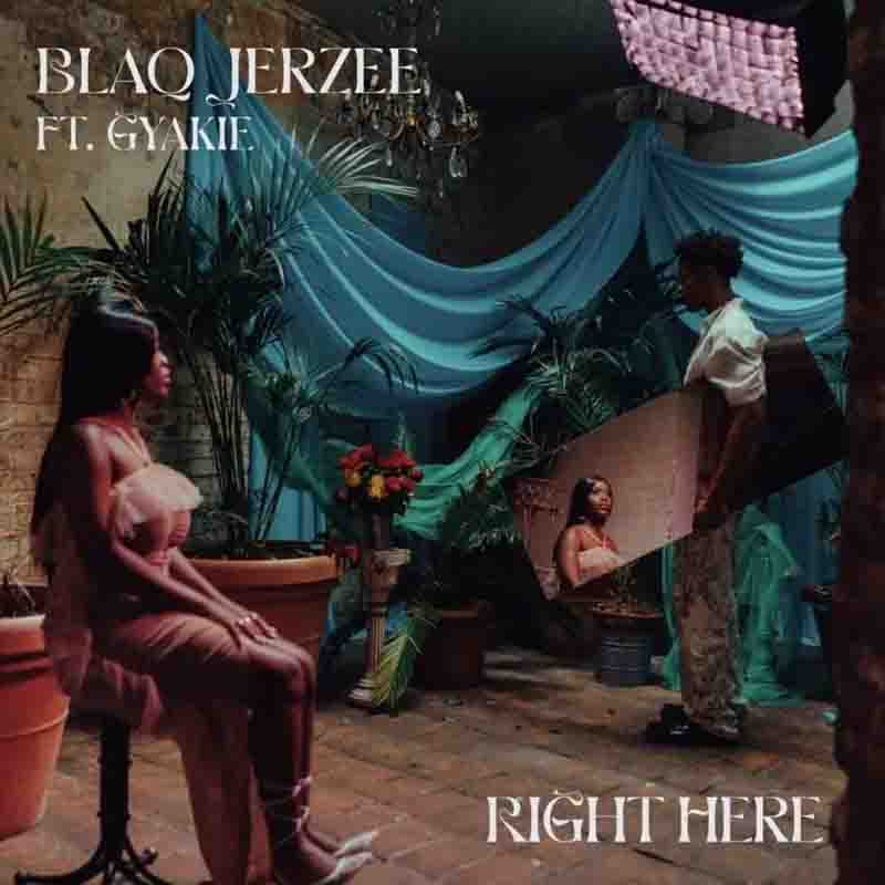 Blaq Jerzee - Right Here Ft Gyakie (Naija Afrobeat)