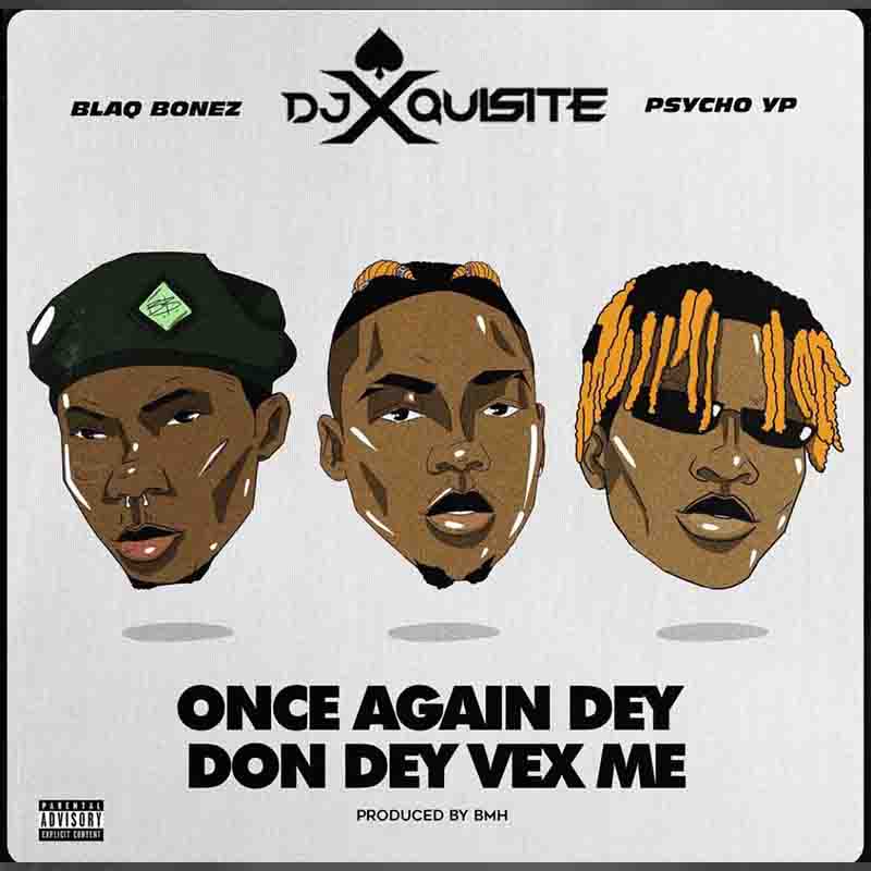 Blaqbonez - Once Again Dey Don Vex Me