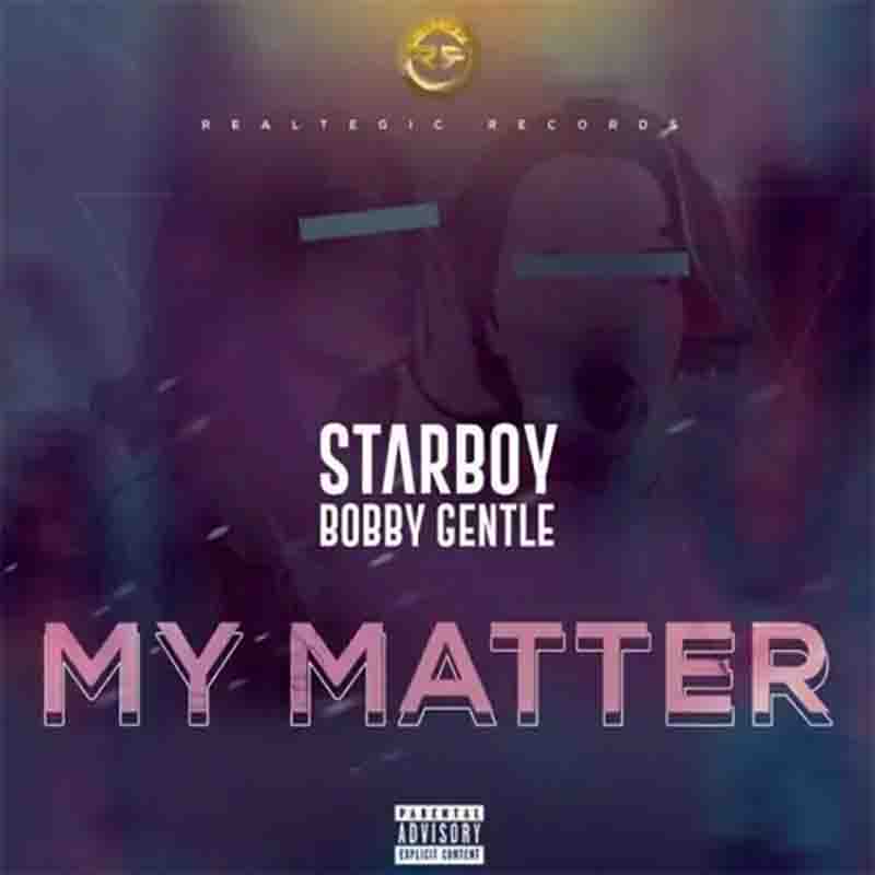 Bobby Gentle – My Matter (Prod. By Bobby Gentle)