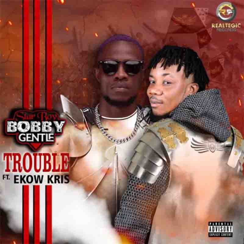 Bobby Gentle ft Ekow Kris Trouble