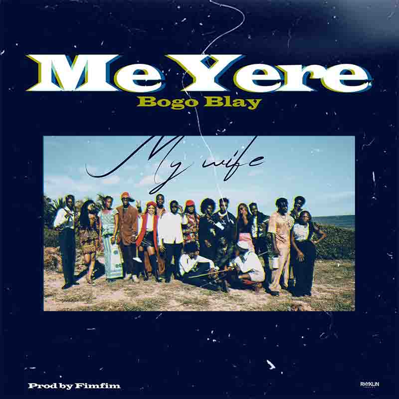Bogo Blay - Me Yere (My Wife) (Produced by Fimfim) 