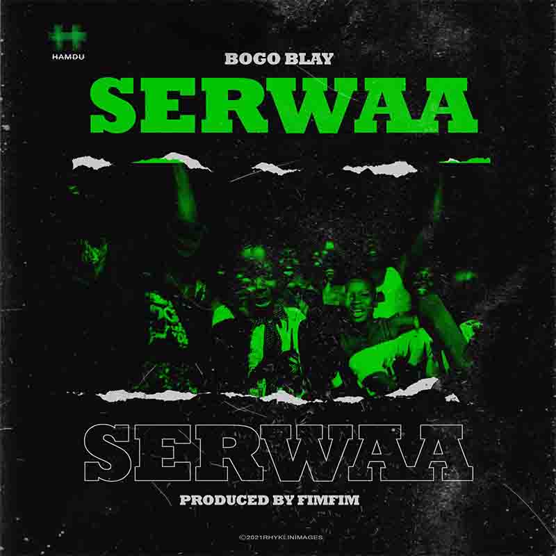 Bogo Blay - Serwaa (Prod by Fimfim) - Ghana MP3