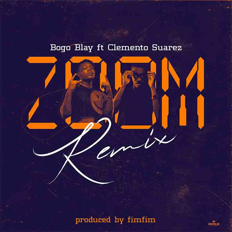Bogo Blay - Zoom (Remix) ft Clemento Suarez (Prod by Fimfim)