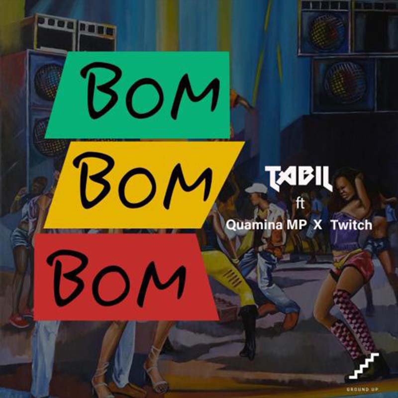 Tabil ft Quamina Mp & Twitch – Bom Bom Bom