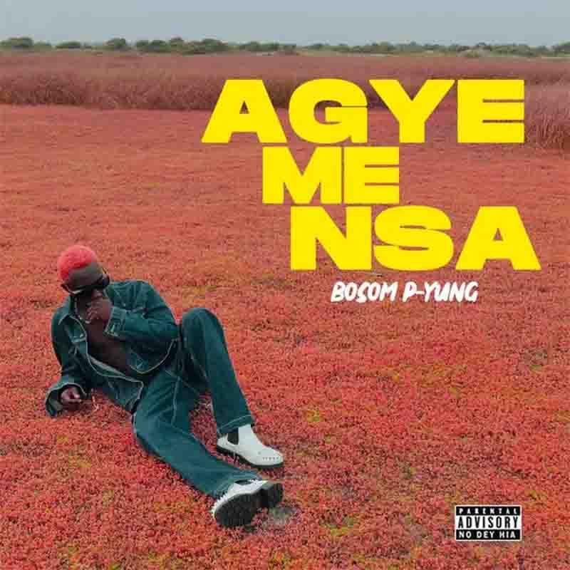 Bosom P-Yung - Agye Me Nsa (Ghana Mp3)
