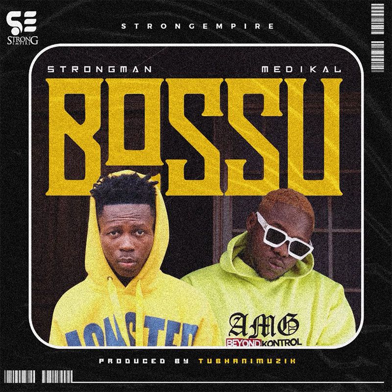 Strongman ft. Medikal – Bossu (Prod. By TubhaniMuzik)