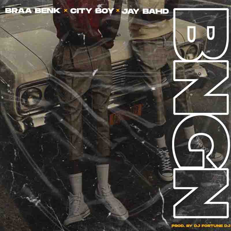 Braa Benk - Banging Benging (BNGN) ft City Boy & Jay Bahd