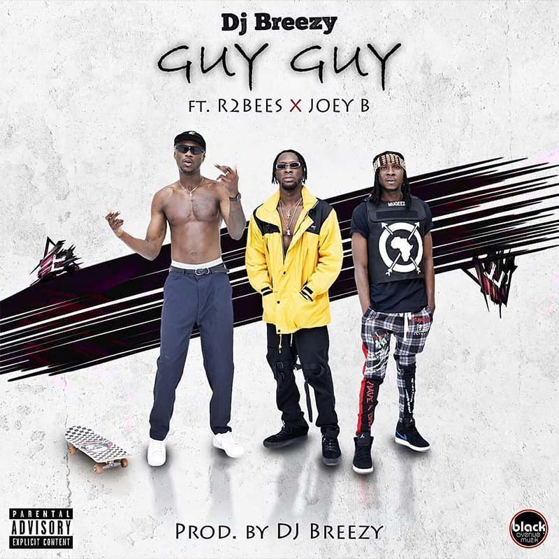 DJ Breezy – Guy Guy ft. R2Bees x Joey B