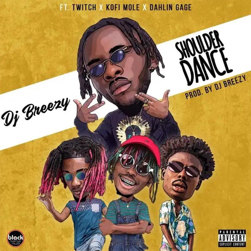 DJ Breezy – Shoulder Dance Ft. Twitch x Kofi Mole x Dahlin Gage (Prod. By Dj Breezy)