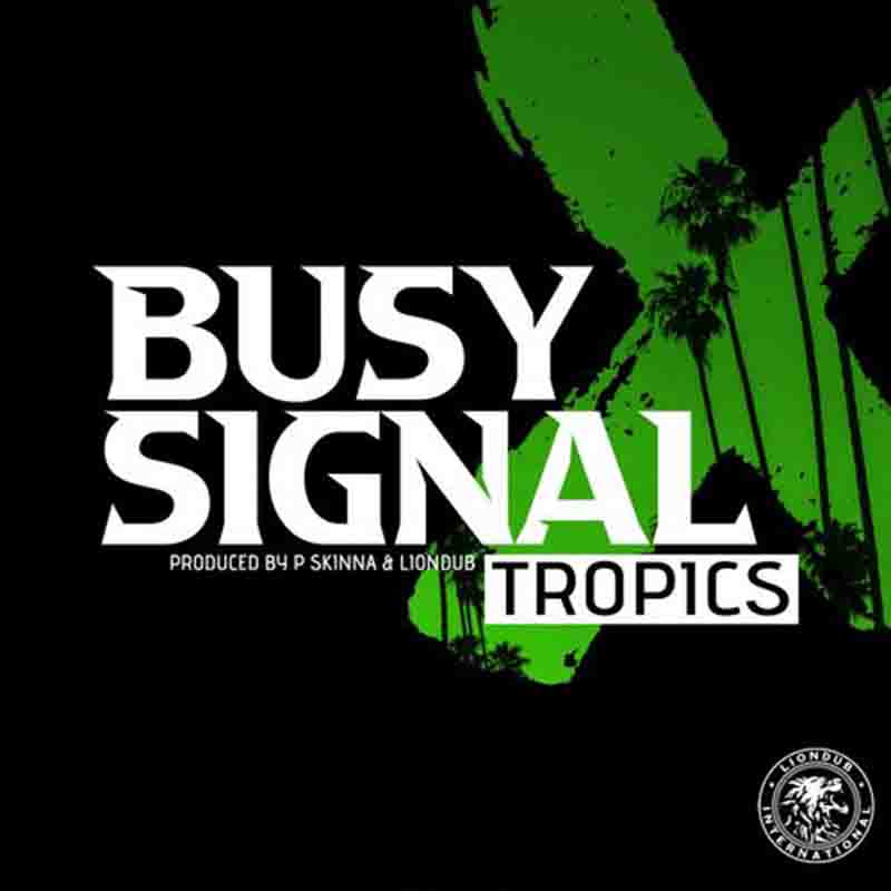 Busy Signal Tropics ft P Skinna x Liondub