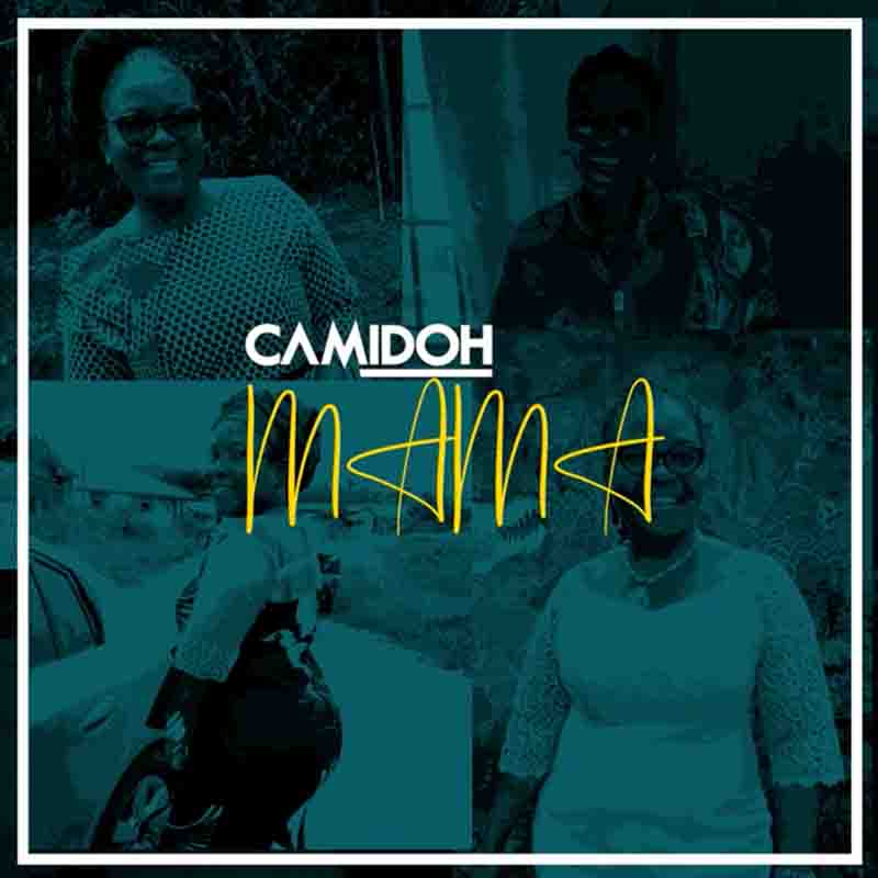 Camidoh - Mama (Mothers Day Song)
