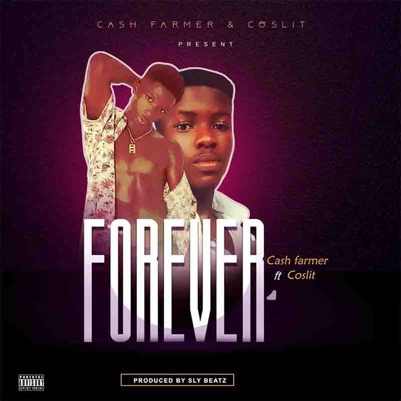 Cash Farmer - Forever ft Coslit (Prod By Sly Beatz)