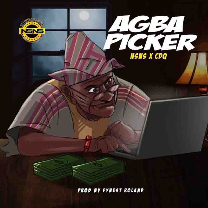 CDQ x NSNS - Agba Picker (Prod by Fynest Roland)