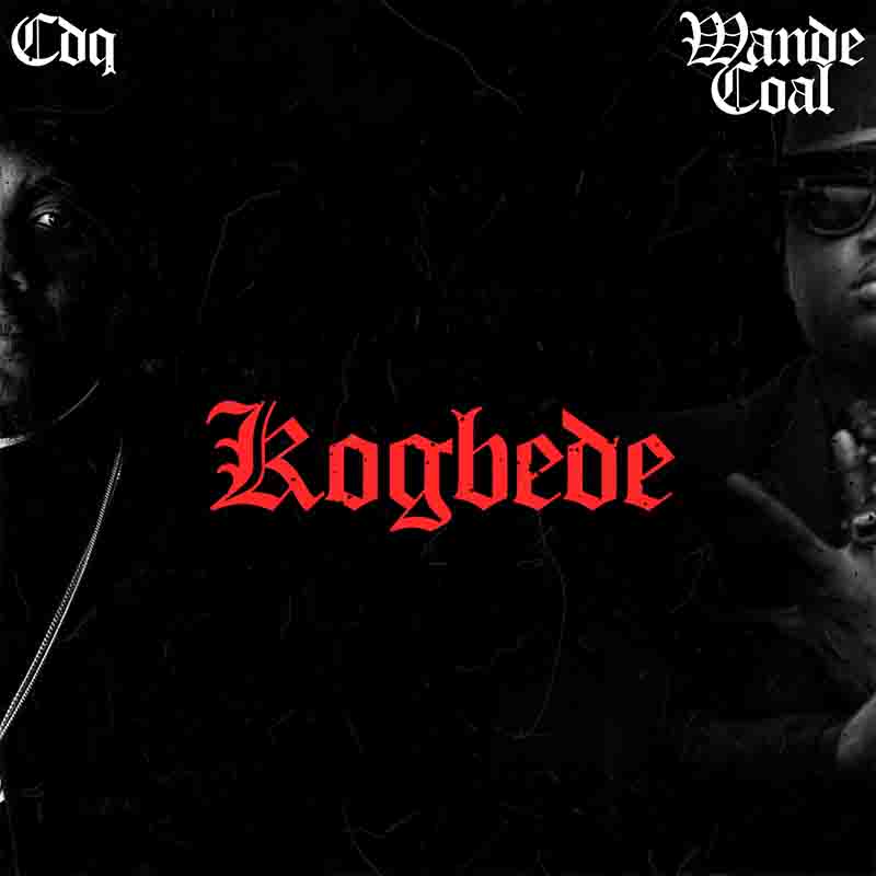 CDQ - Kogbede ft Wande Coal (Naija MP3 Download)