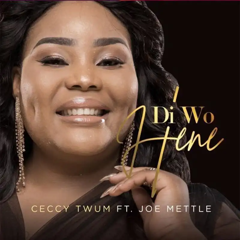 Ceccy Twum – Di Wo Hene ft. Joe Mettle