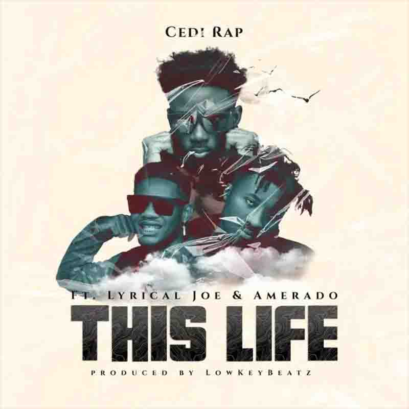 Cedi Rap This Life Ft Amerado x Lyrical Joe 