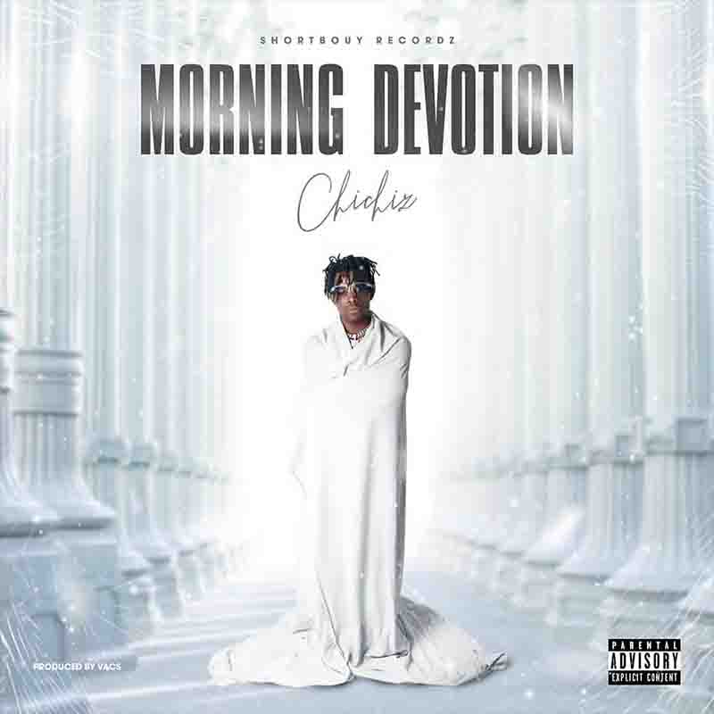 Chichiz - Morning Devotion (Prod by VACS) - Ghana Mp3
