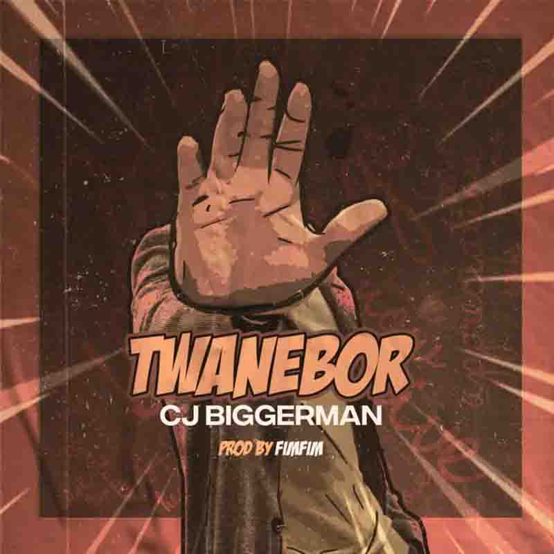 CJ Biggerman - Twanebor (Produced By Fimfim) Ghana Mp3