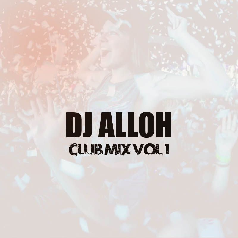 DJ Alloh MiX - Club Mix Vol1 (Prod by DJ Alloh MiX)