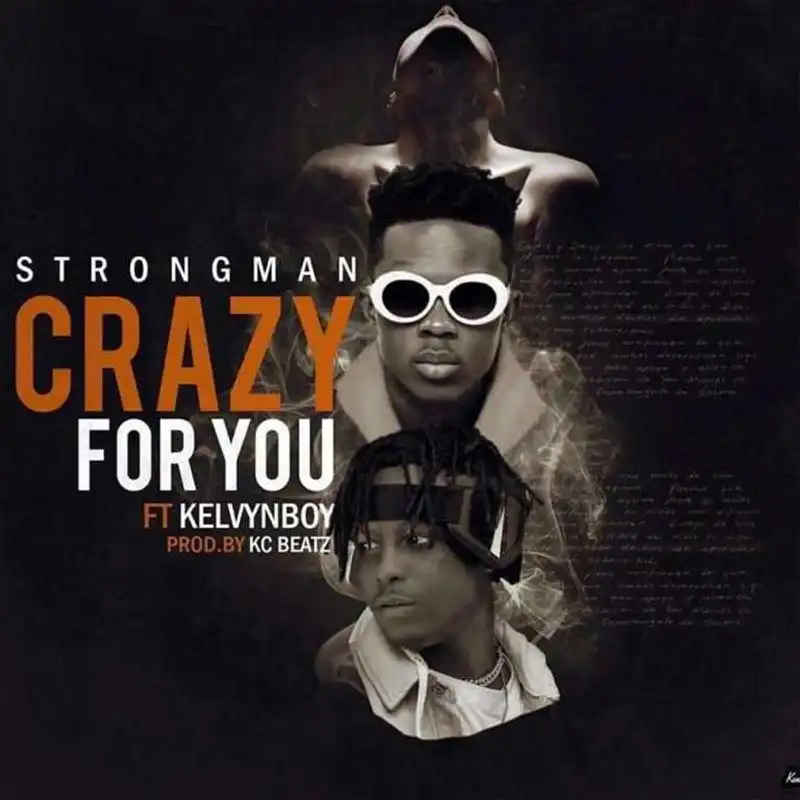 Strongman – Crazy For You ft. Kelvyn Boy (Prod by KC Beatz)