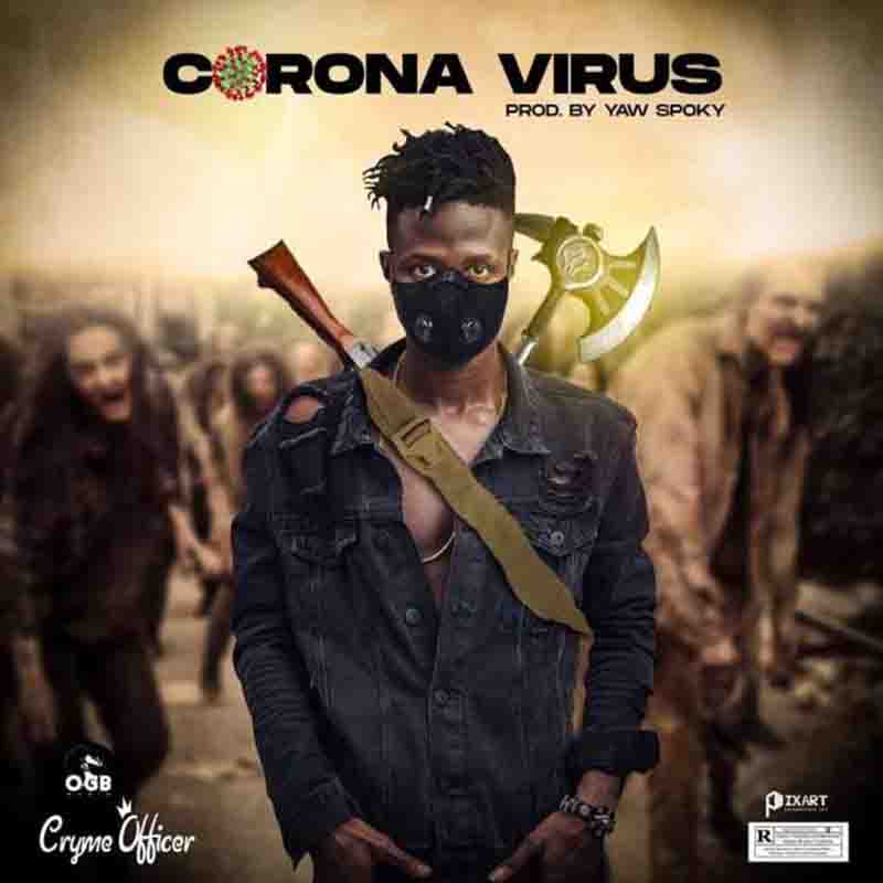 Cryme Officer – Corona Virus (Prod by Yaw Spoky)