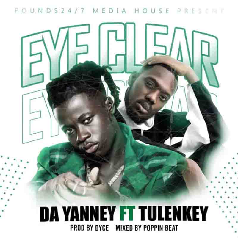 Da Yanney - Eye Clear Ft Tulenkey (Prod By Dyce)
