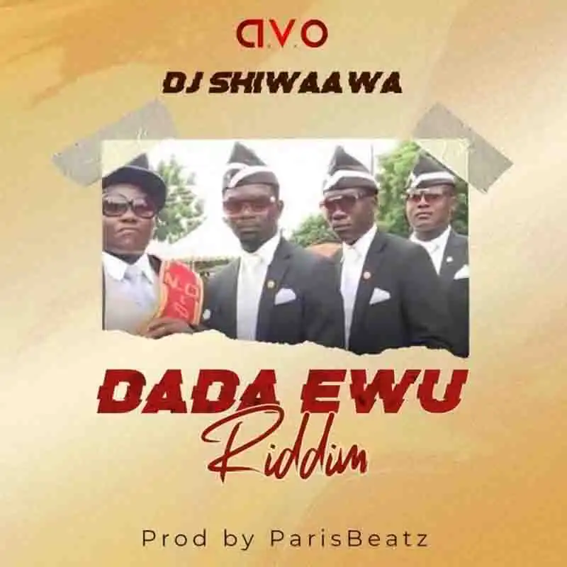 DJ Shiwaawa – Dada Awu Riddim (Prod. by Parisbeatz)