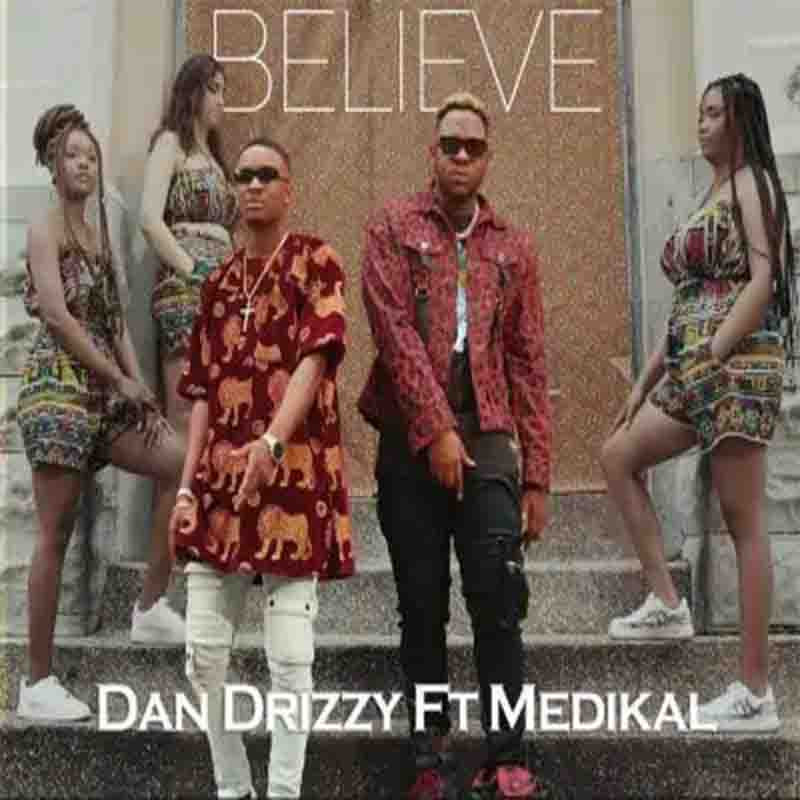 Dan Drizzy – Believe Ft Medikal (Prod. By Yung Trilla)