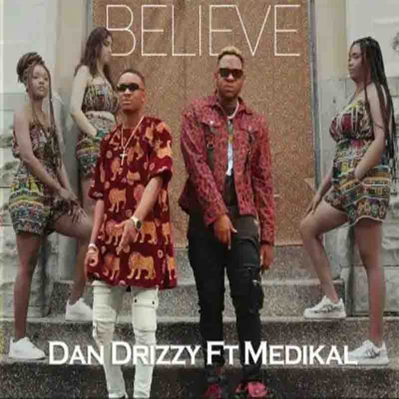 Dan Drizzy Believe Ft Medikal 