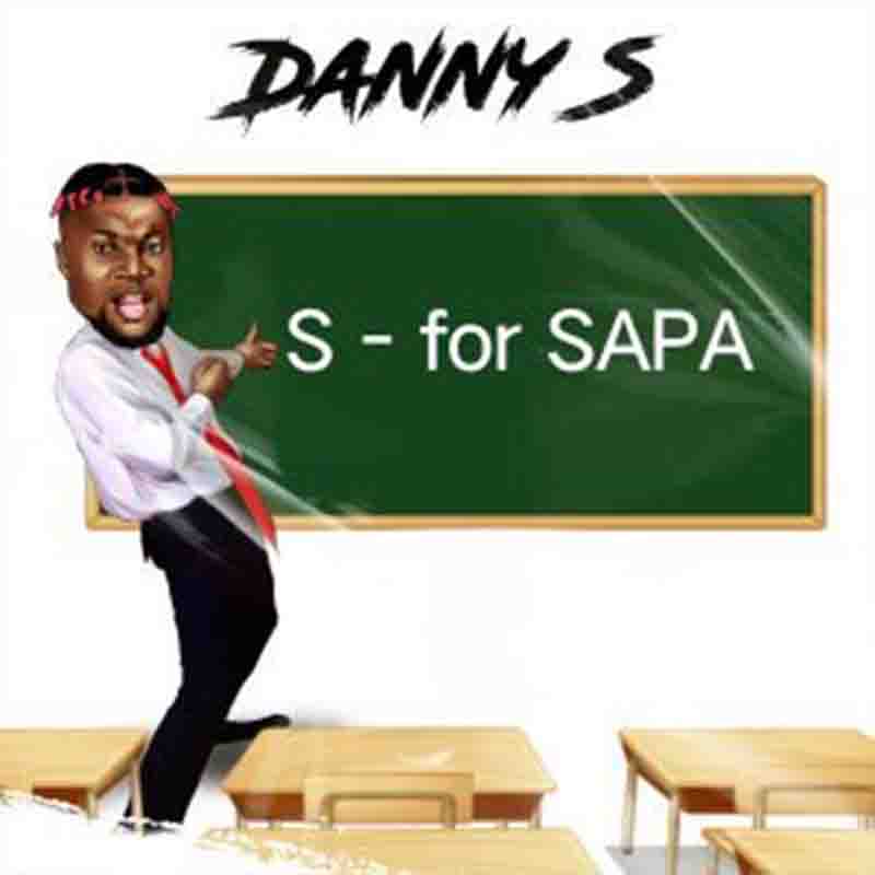 Danny S - S For SAPA (Naija Afrobeat Music Download)
