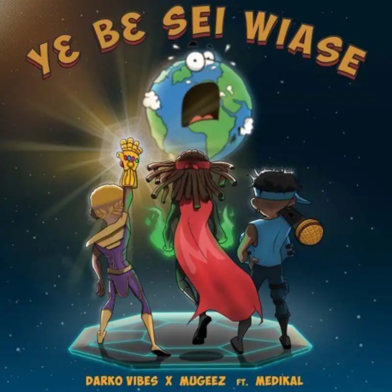 DarkoVibes x Mugeez ft. Medikal – Y3 B3 Sei Wiase (Prod. By Unklebeatz)