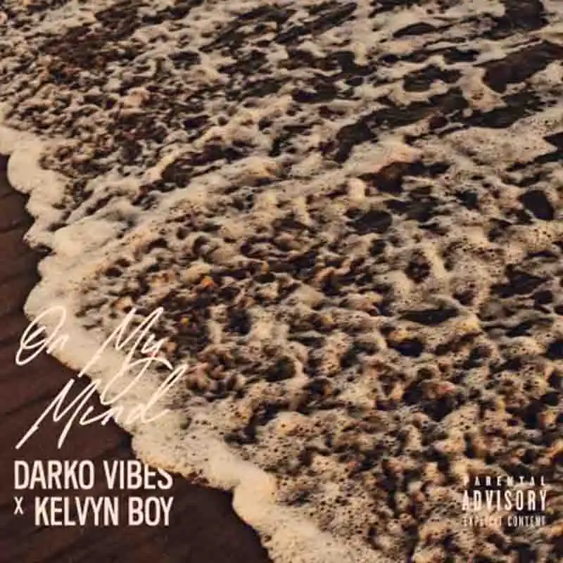 Darkovibes - On My Mind ft Kelvyn Boy (Ghana Afrobeat Mp3)