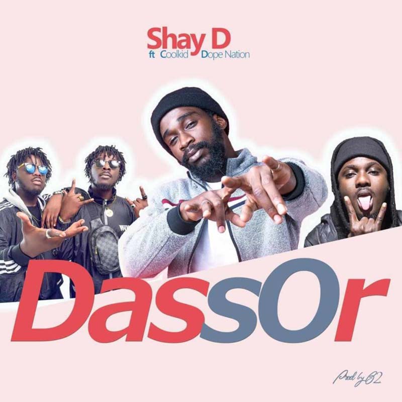 Shay D ft Coolkid & Dopenation – Dassor (Prod. by B2)