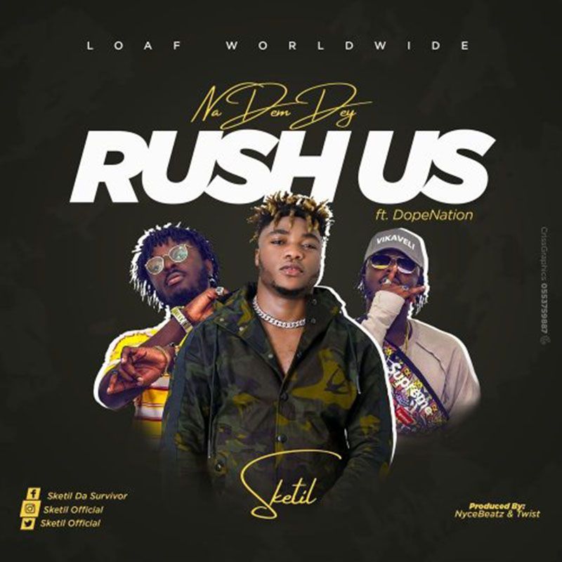 Sketil ft. DopeNation – Na Dem Dey Rush Us