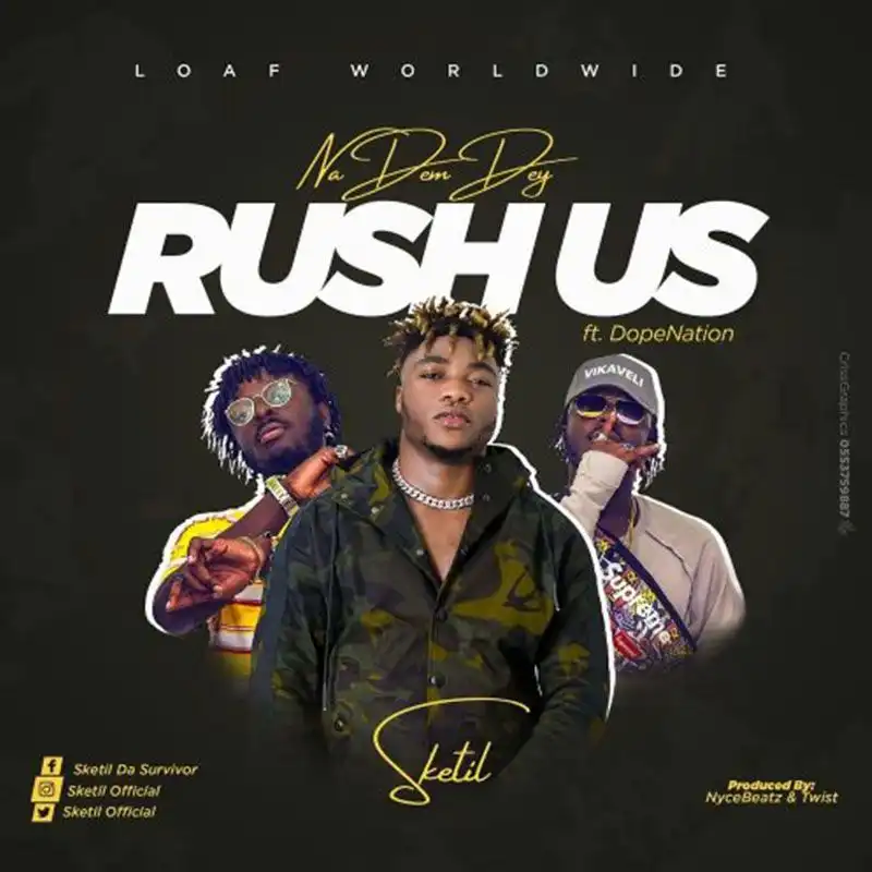 Sketil ft. DopeNation – Na Dem Dey Rush Us (Prod. By NyceBeat)