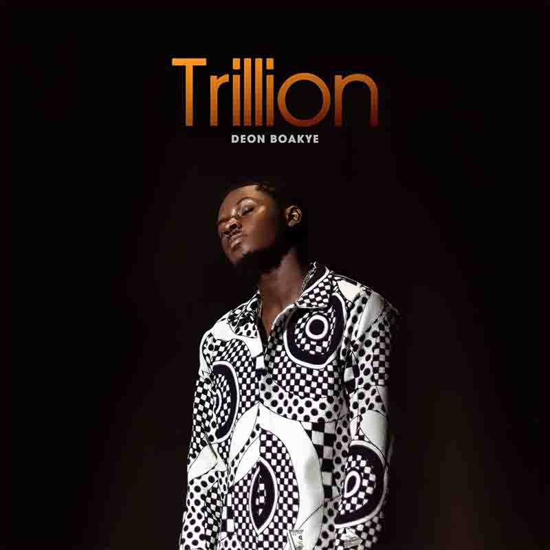 Deon Boakye - Trillion (Produced by KC Beatz) - Ghana MP3