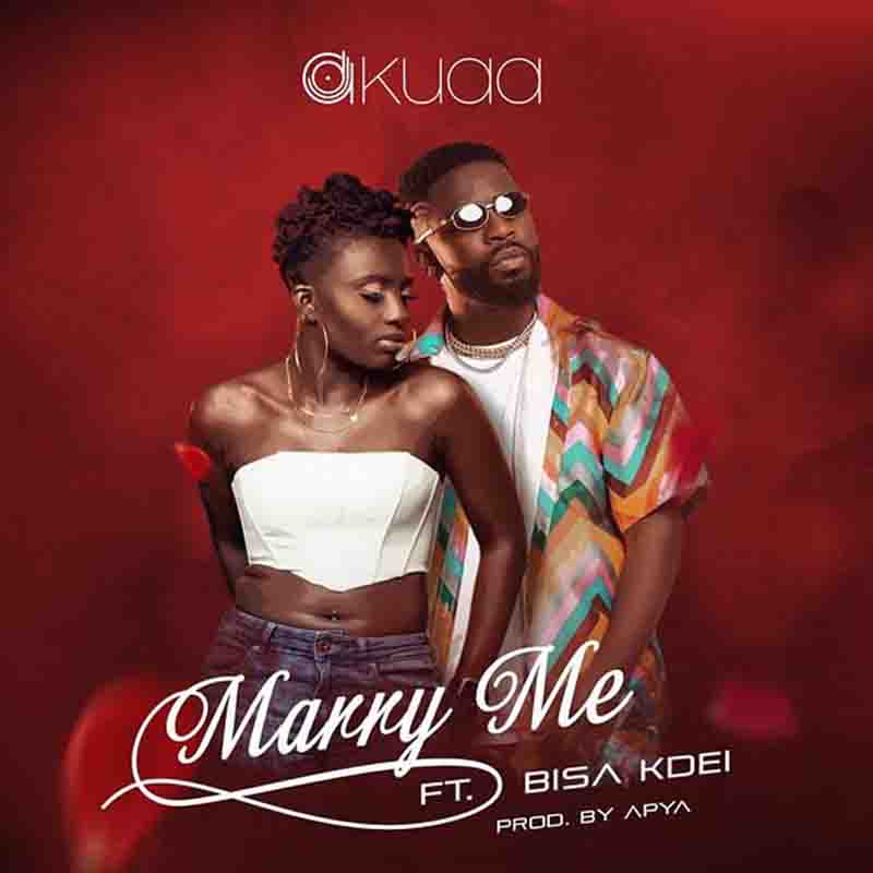 DJ Akuaa Marry Me ft Bisa Kdei