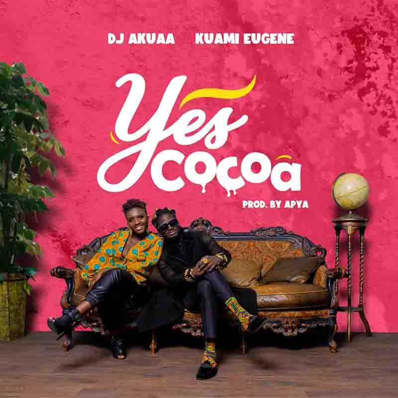 DJ Akuaa - Yes Cocoa ft Kuami Eugene (Prod by Apya)